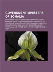 Government ministers of Somalia Prime Ministers of Somalia, Hassan Abshir Farah, Mohammed Said Hersi Morgan, Omar Abdirashid Ali Sharmarke,123311879X,9781233118793