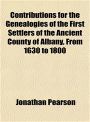 Contributions for the Genealogies of the First Settlers of the Ancient County of Albany, from 1630 to 1800,1151455806,9781151455802