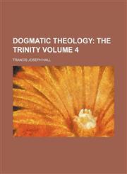 Dogmatic Theology Volume 4;  The trinity,1155480058,9781155480053