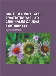 Bartholomaei Taegii Tractatus varii ad Criminales causas pertinentes,123437112X,9781234371128