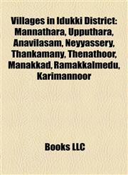 Villages in Idukki District Mannathara, Upputhara, Anavilasam, Neyyassery, Thankamany, Thenathoor, Manakkad, Ramakkalmedu, Karimannoor,1155298039,9781155298030