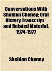 Conversations With Sheldon Cheney; Oral History Transcript | and Related Material, 1974-1977,1152003798,9781152003798
