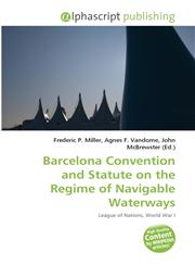 Barcelona Convention and Statute on the Regime of Navigable Waterways,6135632620,9786135632620