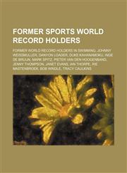 Former sports world record holders Former world record holders in swimming, Johnny Weissmuller, Danyon Loader, Duke Kahanamoku, Inge de Bruijn,1234596784,9781234596781