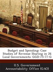 Budget and Spending Case Studies of Revenue Sharing in 26 Local Governments: Ggd-75-77-G,1287197612,9781287197614