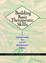 Building Basic Therapeutic Skills: A Practical Guide for Current Mental Health Practice,0787939846,9780787939847
