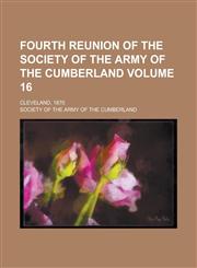 Fourth Reunion of the Society of the Army of the Cumberland; Cleveland, 1870 Volume 16,1130750965,9781130750966