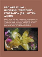 Pro Wrestling - Universal Wrestling Federation (Bill Watts) alumni Abdullah the Butcher, Afa Anoa'i, Al Perez, André the Giant, Austin Idol, Barry Darsow, Big John Studd, Bill Dundee, Bill Irwin, Bill Watts, Bob Armstrong, Bob Orton, Jr., Bobby Eaton, Bo,1234666774,9781234666774