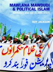 Mawlana Mawdudi and Political Islam Authority and the Islamic State 1st Edition,0415474124,9780415474122