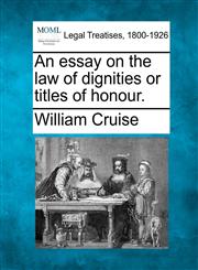 An essay on the law of dignities or titles of honour.,1240023847,9781240023844
