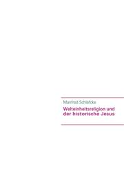 Welteinheitsreligion und der historische Jesus,3831114455,9783831114450