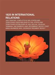 1825 in international relations 1825 treaties, Conflicts in 1825, States and territories disestablished in 1825,1155985001,9781155985008