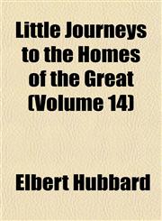 Little Journeys to the Homes of the Great (Volume 14),1152390686,9781152390683