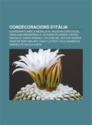 Condecoracions d'Itàlia Guardonats amb la Medalla al Valor Militar (Itàlia), Hans-Joachim Marseille, Richard O'Connor, Pietro Badoglio,1232739537,9781232739531