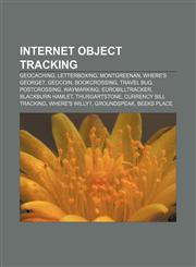 Internet object tracking Geocaching, Letterboxing, Montgreenan, Where's George?, Geocoin, BookCrossing, Travel Bug, Postcrossing, Waymarking,1156775175,9781156775172