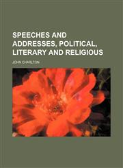 Speeches and addresses, political, literary and religious,1152806041,9781152806047