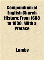 Compendium of English Church History; From 1688 to 1830 ; With a Preface,1151991538,9781151991539