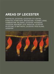 Areas of Leicester Highfields, Leicester, Leicester City Centre, Evington, Stoneygate, Braunstone, Thurnby Lodge, Humberstone, Belgrave,1155658671,9781155658674