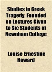 Studies in Greek Tragedy. Founded on Lectures Given to Sic Students of Newnham College,1152619551,9781152619555