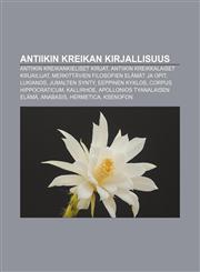 Antiikin Kreikan kirjallisuus Antiikin kreikankieliset kirjat, Antiikin kreikkalaiset kirjailijat, Merkittävien filosofien elämät ja opit,1232095907,9781232095903