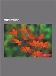 Cryptids Altamaha-Ha, Axehandle Hound, Beast of Dean, Behemoth, Bonnacon, Chickcharney, Cryptid, Cryptofiction, Dingonek, Drago,1230638741,9781230638744