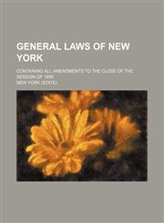General laws of New York; containing all amendments to the close of the session of 1899,1236543521,9781236543523