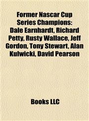 Former Nascar Cup Series Champions Dale Earnhardt, Richard Petty, Rusty Wallace, Jeff Gordon, Tony Stewart, Alan Kulwicki, David Pearson,1155741420,9781155741420