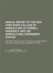 Annual Report of the New York State College of Agriculture at Cornell University and the Agricultural Experiment Station,1150334886,9781150334887