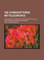 Die Hymenopteren Mitteleuropas; Nach Ihren Gattungen Und Zum Grossen Teil Auch Nach Ihren Arten Analytisch Bearb,1234623919,9781234623913