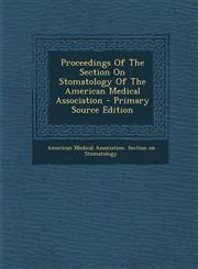 Proceedings Of The Section On Stomatology Of The American Medical Association - Primary Source Edition,1293873586,9781293873588