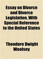 Essay on Divorce and Divorce Legislation, With Special Reference to the United States,1154931501,9781154931501