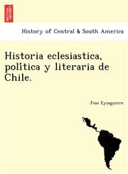 Historia eclesiastica, política y literaria de Chile.,1241778280,9781241778286