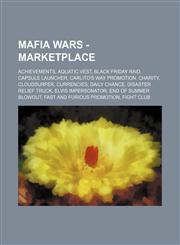 Mafia Wars - Marketplace Achievements, Aquatic Vest, Black Friday Raid, Capsule Launcher, Carlito's Way Promotion, Charity, Cloudsurfer, Currencies, Daily Chance, Disaster Relief Truck, Elvis Impersonator, End of Summer Blowout, Fast and Furious Promotio,1234668599,9781234668594
