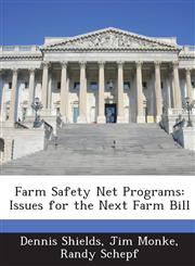 Farm Safety Net Programs Issues for the Next Farm Bill,1288662599,9781288662593