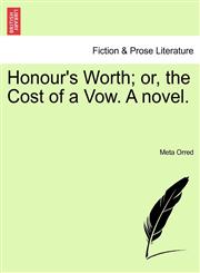 Honour's Worth; or, the Cost of a Vow. A novel.,1241359598,9781241359591