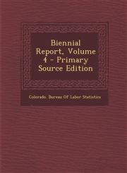 Biennial Report, Volume 4,1287542654,9781287542650