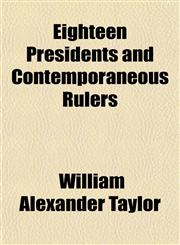 Eighteen Presidents and Contemporaneous Rulers,1152890212,9781152890213