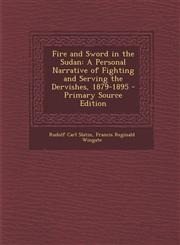 Fire and Sword in the Sudan A Personal Narrative of Fighting and Serving the Dervishes, 1879-1895 - Primary Source Edition,1295612585,9781295612581