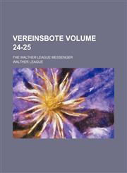 Vereinsbote Volume 24-25 ; the Walther League messenger,1130821323,9781130821321