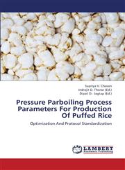 Pressure Parboiling Process Parameters for Production of Puffed Rice,365924631X,9783659246319