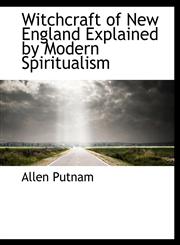 Witchcraft of New England Explained by Modern Spiritualism,111680283X,9781116802832