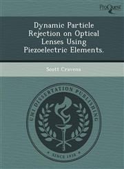 Dynamic Particle Rejection on Optical Lenses Using Piezoelectric Elements.,1249083966,9781249083962