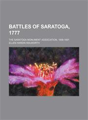 Battles of Saratoga, 1777; The Saratoga Monument Association, 1856-1891,1150882085,9781150882081