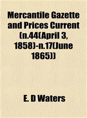 Mercantile Gazette and Prices Current (n.44(April 3, 1858)-n.17(June 1865)),1154785912,9781154785913