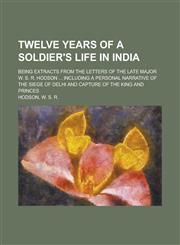Twelve Years of a Soldier's Life in India,145901152X,9781459011526