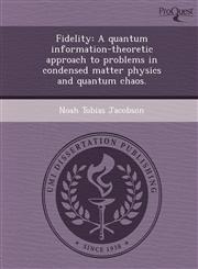 Fidelity A quantum information-theoretic approach to problems in condensed matter physics and quantum chaos.,1249877342,9781249877349