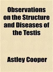 Observations on the Structure and Diseases of the Testis,1152168673,9781152168671