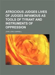 Atrocious Judges Lives of Judges Infamous as Tools of Tyrant and Instruments of Oppression,1151078212,9781151078216