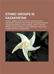 Ethnic groups in Kazakhstan Tatars, Uzbeks, Kyrgyz people, Dungan people, Ukrainians, Bashkirs, Belarusians, Russians, Kazakhs,1156463173,9781156463178