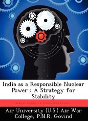 India as a Responsible Nuclear Power A Strategy for Stability,1249449510,9781249449515